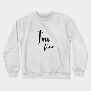 im fine Crewneck Sweatshirt